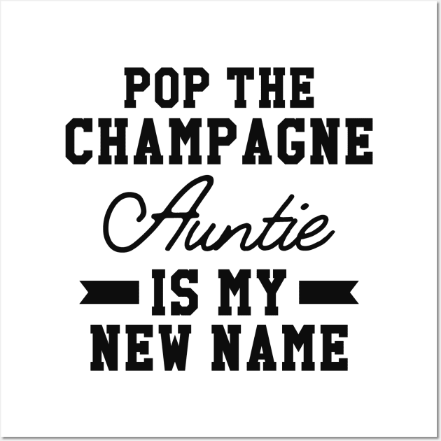 New Auntie - Pop the champagne auntie is my new name Wall Art by KC Happy Shop
